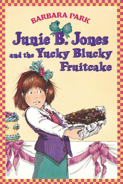 Junie B. Jones #5: Junie B. Jones and the Yucky Blucky Fruitcake