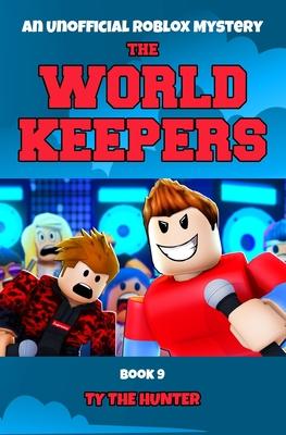 The World Keepers 9: A thrilling Roblox themed mystery/action adventure series for ages 9-12
