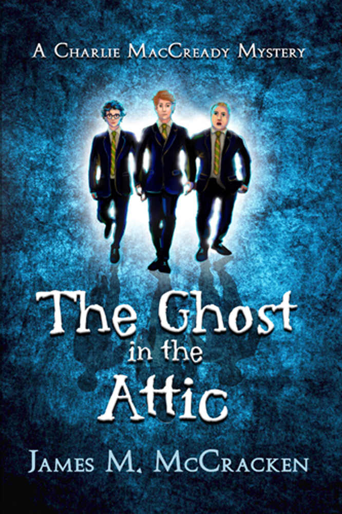 The Ghost in the Attic (A Charlie MacCready Mystery Book 1)