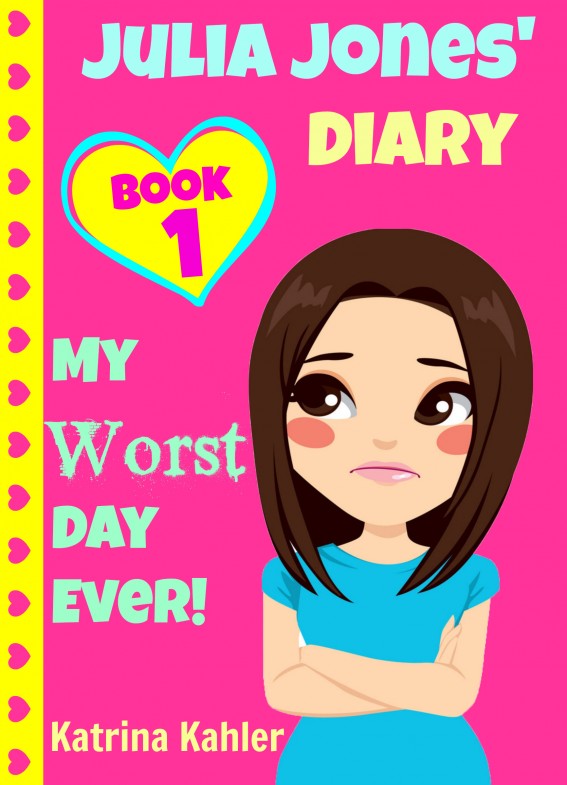 Julia Jones' Diary: Book 1: My Worst Day Ever! An Exciting and Inspiring Book for Girls