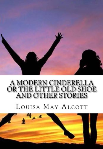 A Modern Cinderella or the Little Old Shoe and Other Stories