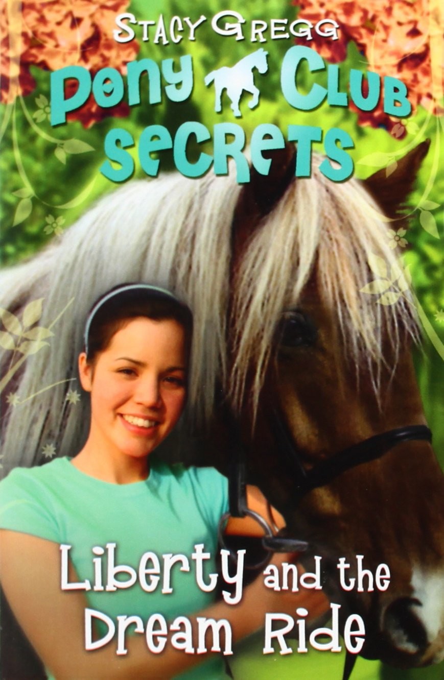 Pony Club Secrets 11- Liberty and the Dream Ride