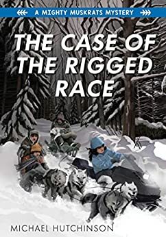 The Case of the Rigged Race (A Mighty Muskrats Mystery Book 4)