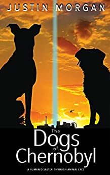 The Dogs of Chernobyl: A canine suspense book exploring the world's worst nuclear disaster (Animal Eyes)