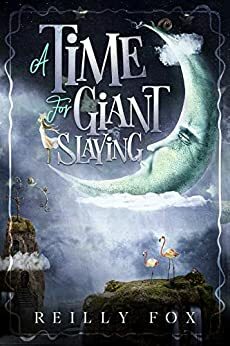 A Time For Giant Slaying: A Middle Grade Portal Fantasy (The Dreamworld Book 1)