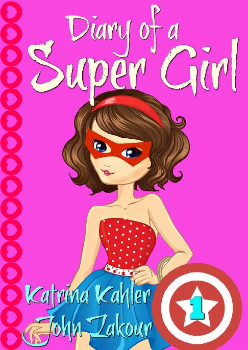 Diary of a SUPER GIRL - Book 1 - the Ups and Downs of Being Super: Books for Girls 9-12
