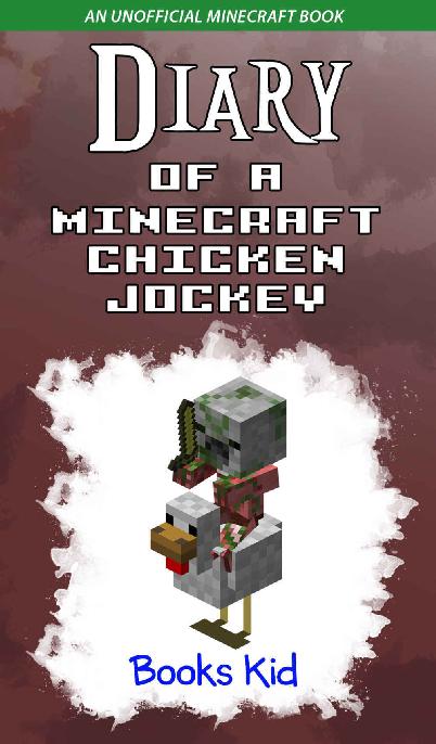 Diary of a Minecraft Chicken Jockey: An Unofficial Minecraft Book