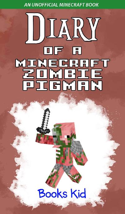 Diary of a Minecraft Zombie Pigman: An Unofficial Minecraft Book