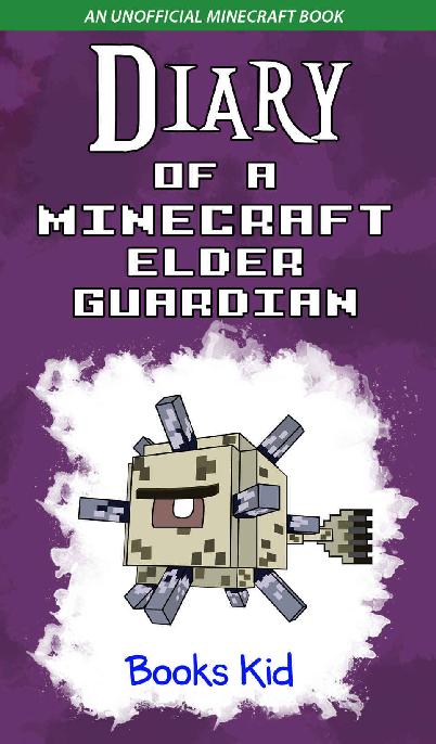Diary of a Minecraft Elder Guardian: An Unofficial Minecraft Book