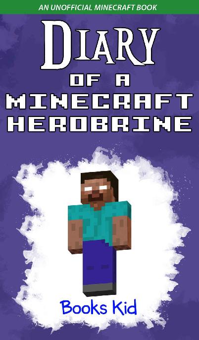Diary of a Minecraft Herobrine: An Unofficial Minecraft Book