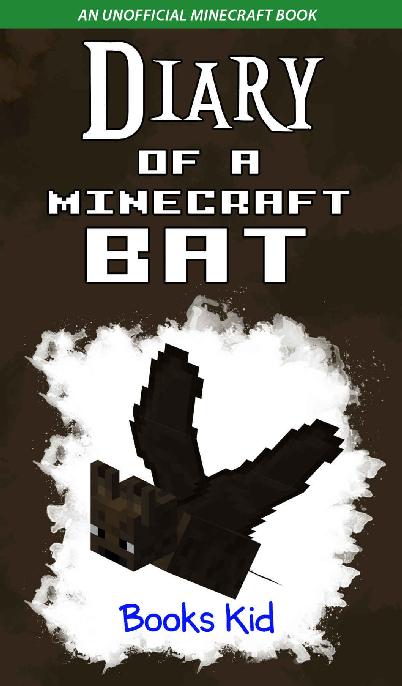 Diary of a Minecraft Bat: An Unofficial Minecraft Book