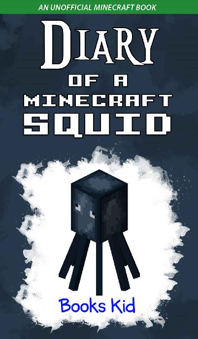 Diary of a Minecraft Squid: An Unofficial Minecraft Book