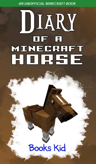 Diary of a Minecraft Horse: An Unofficial Minecraft Book