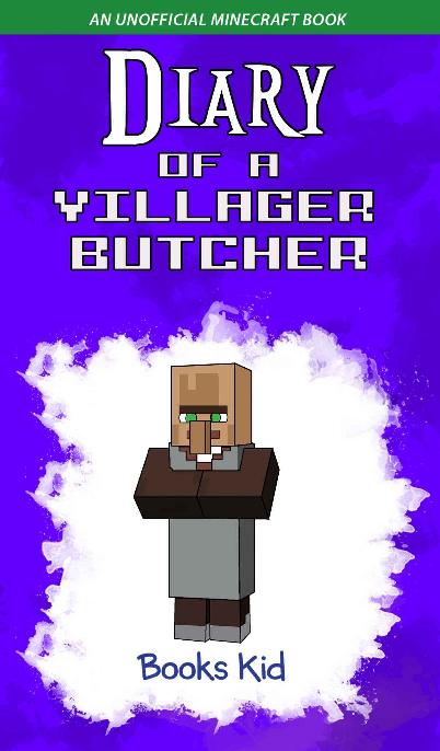 Diary of a Villager Butcher: An Unofficial Minecraft Book