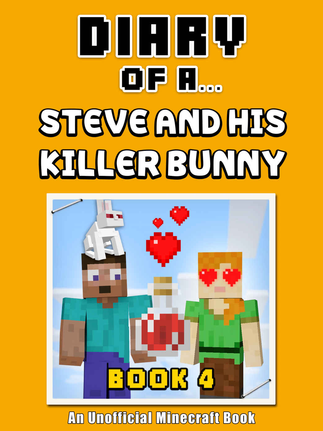 Diary of a Steve and his Killer Bunny: Book 4 - Love Potion [An Unofficial Minecraft Book] (Crafty Tales 84)